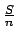 $ {\frac{{S}}{{n}}}$