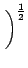 $\displaystyle \left.\vphantom{\frac{t}{t_{i}}}\right)^{{\frac{1}{2}}}_{}$